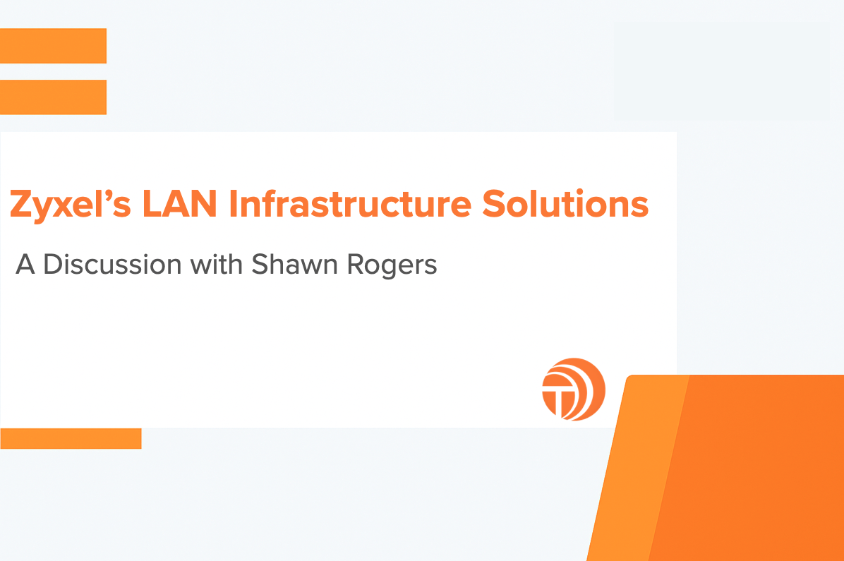 State of LAN Infrastructure: Zyxel's Approach to SMB Network Modernization